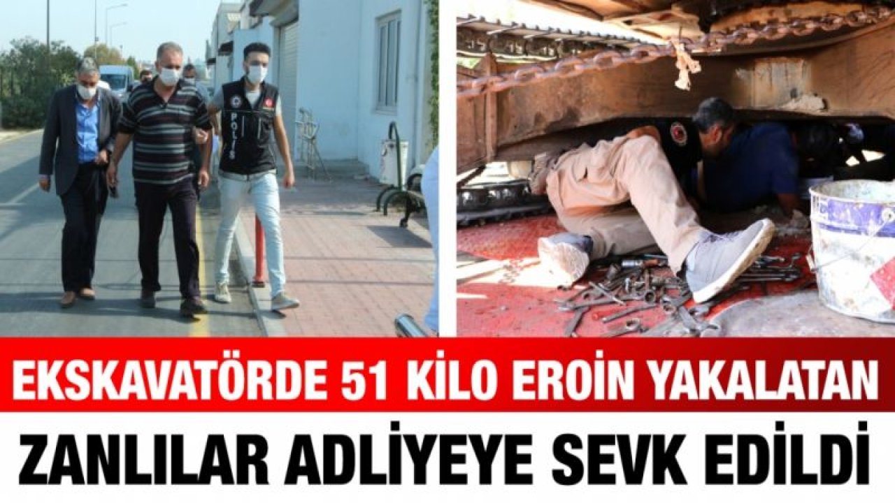 Ekskavatörde 51 kilo eroin yakalatan zanlılar adliyeye sevk edildi