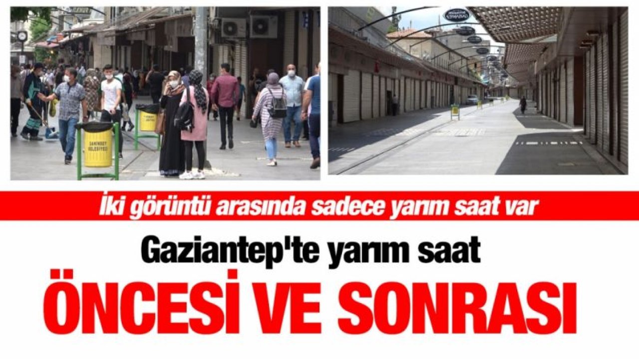 Gaziantep'te yarım saat öncesi ve sonrası