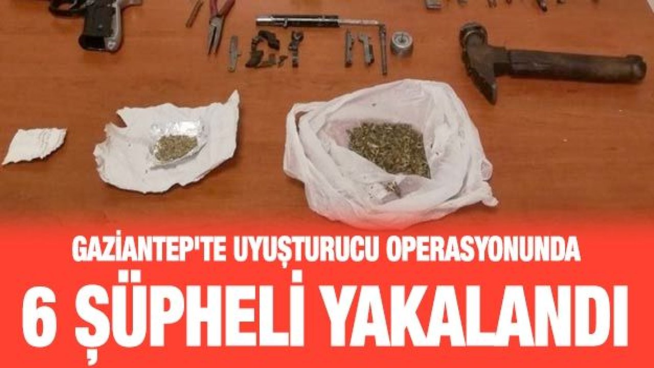 Gaziantep'te uyuşturucu operasyonunda 6 şüpheli yakalandı