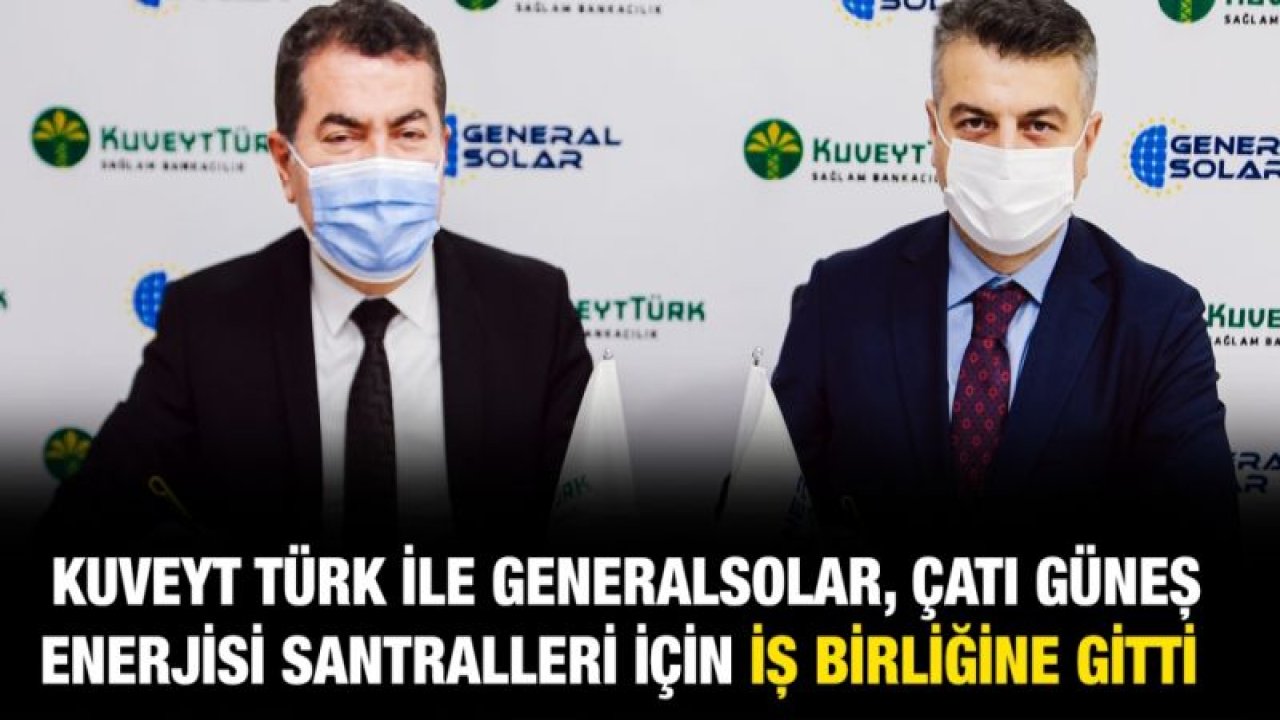 Kuveyt Türk ile Generalsolar, çatı güneş enerjisi santralleri için iş birliğine gitti