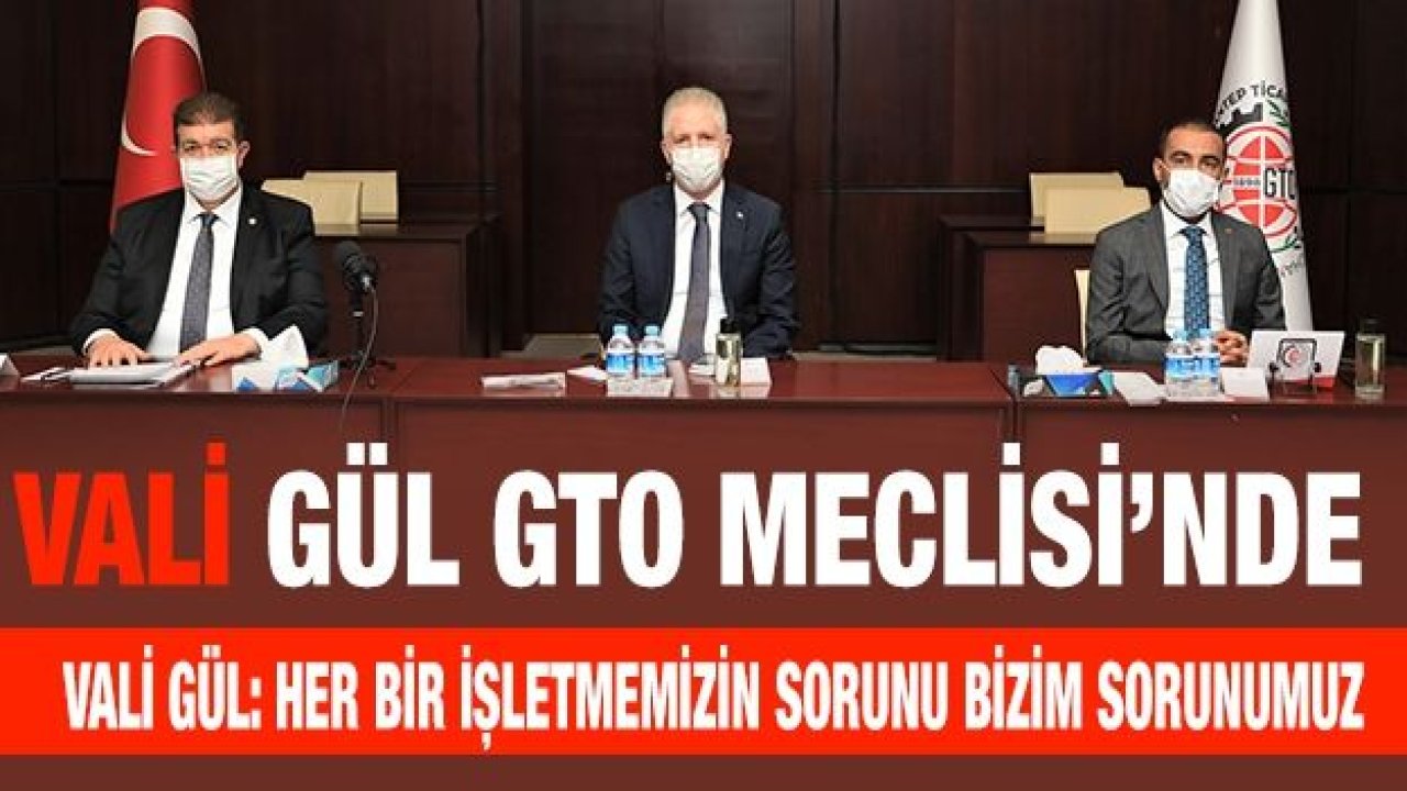 Vali Gül GTO Meclisi’nde