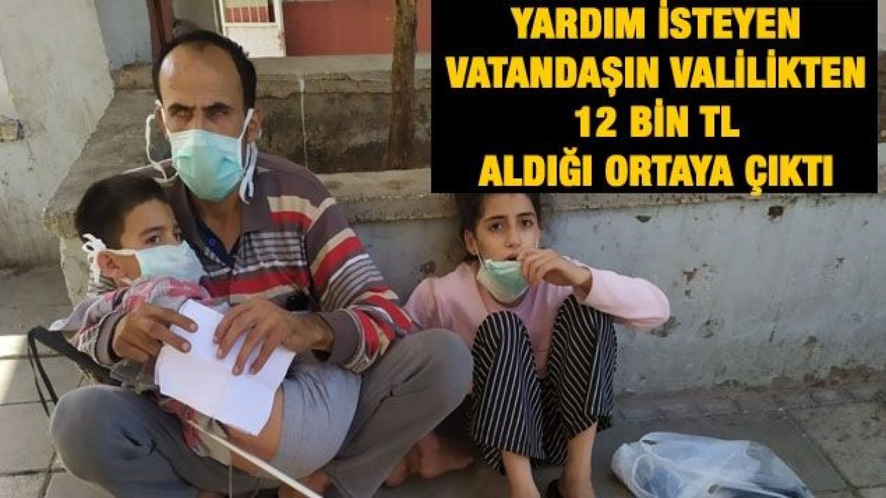 Yardım isteyen vatandaşın Valilikten 12 bin TL aldığı ortaya çıktı