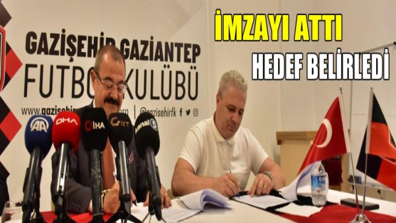 İMZAYI ATTI, HEDEFİNİ BELİRLEDİ