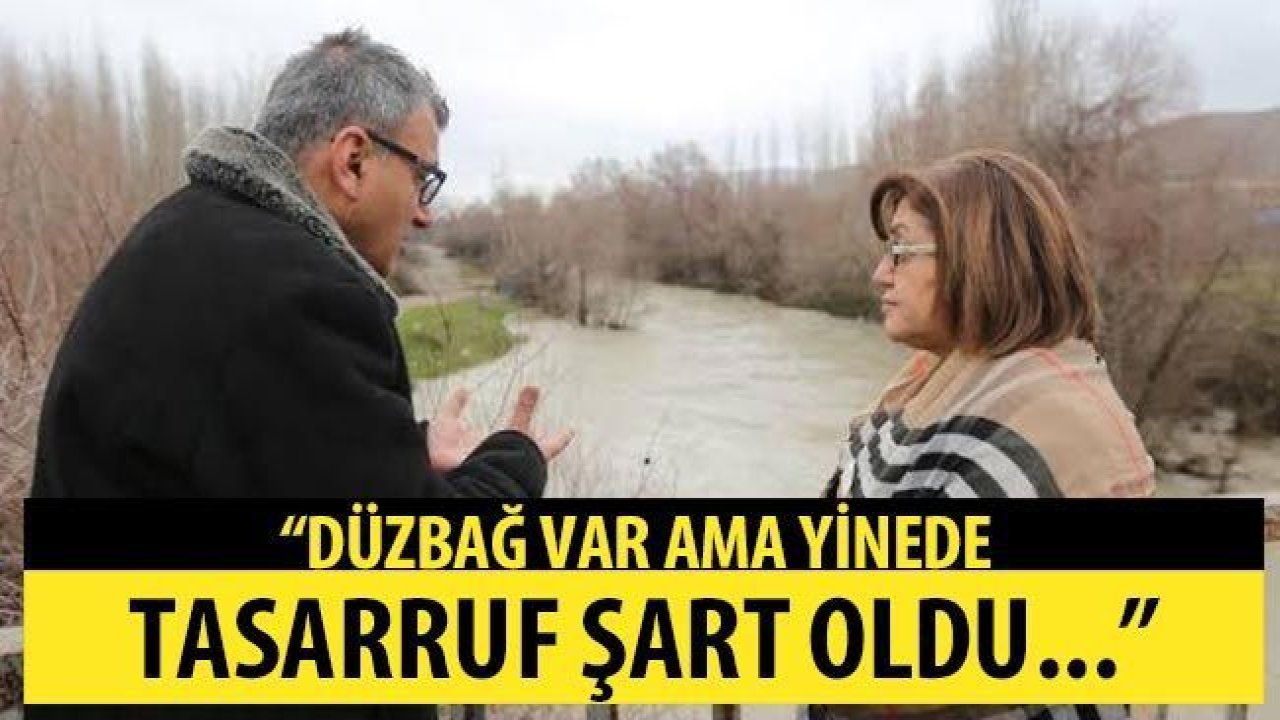 "Düzbağ var ama yinede tasarruf şart oldu..."