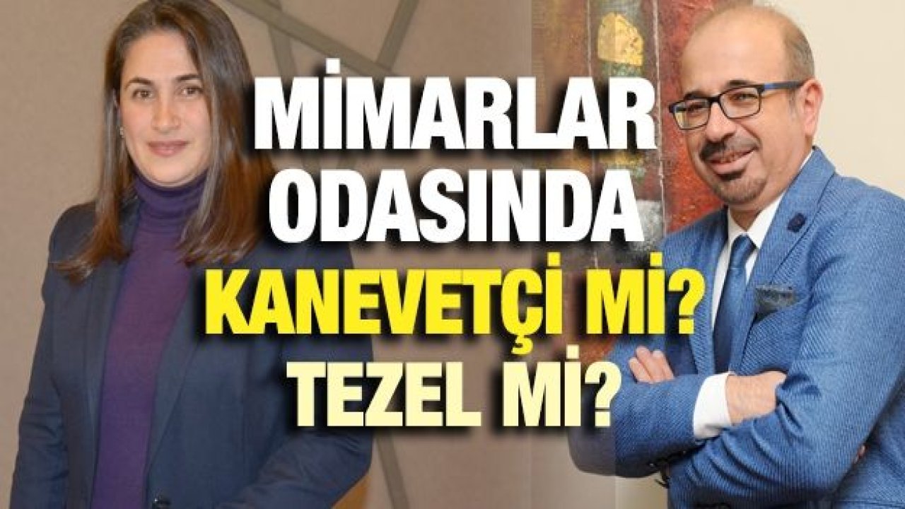 Mimarlar odasında Kanevetçi mi?, Tezel mi?