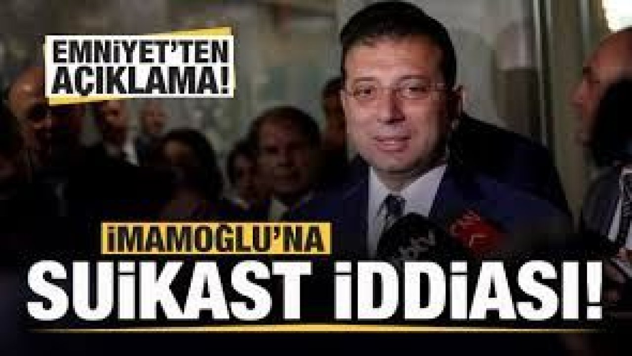 Son dakika haberi... Ekrem İmamoğlu'na suikast iddiası! EGM'den açıklama geldi