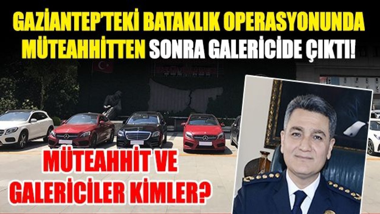 Gaziantep’teki Bataklık operasyonunda Müteahhitten sonra Galericide çıktı!  Müteahhit ve Galericiler kimler?