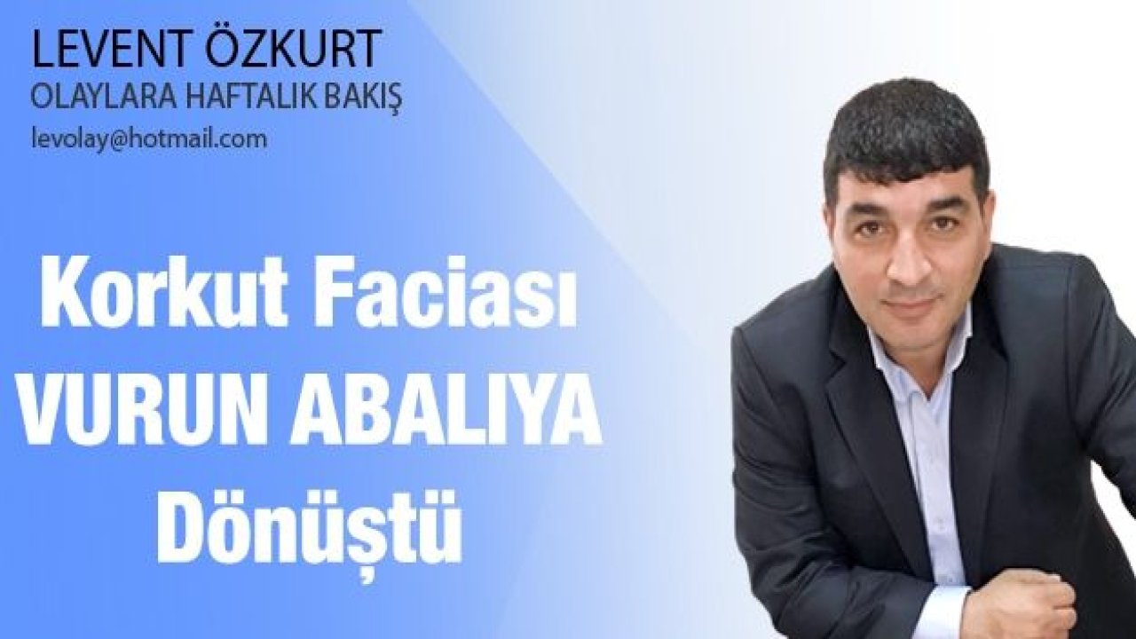 Korkut Faciası 'VURUN ABALIYA' Dönüştü..!