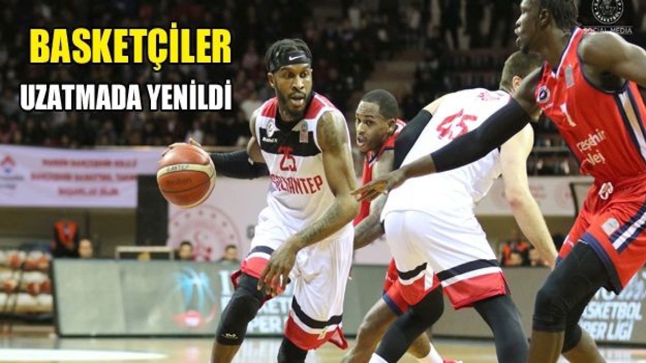 BASKETÇİLER UZATMADA YENİLDİ