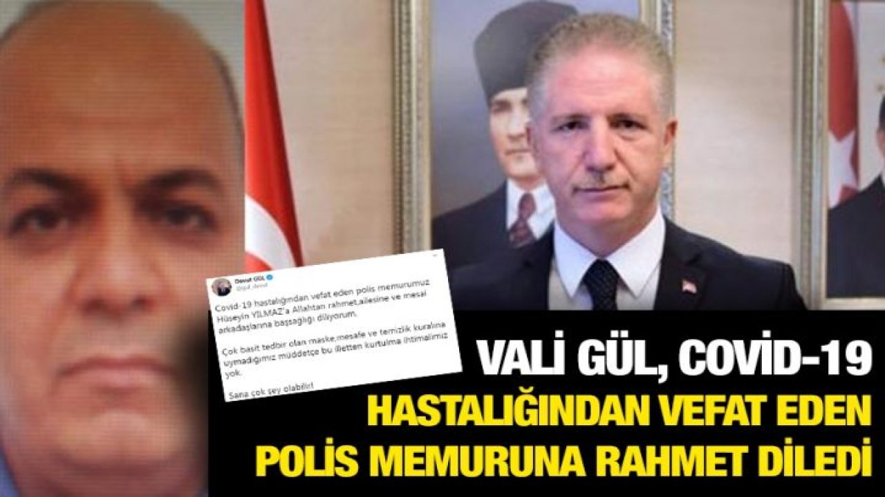 Vali Gül, Covid-19 hastalığından vefat eden polis memuruna rahmet diledi