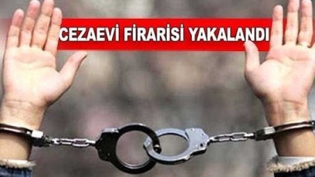 CEZAEVİ FİRARİSİ ŞAHIS KISKIVRAK YAKALANDI