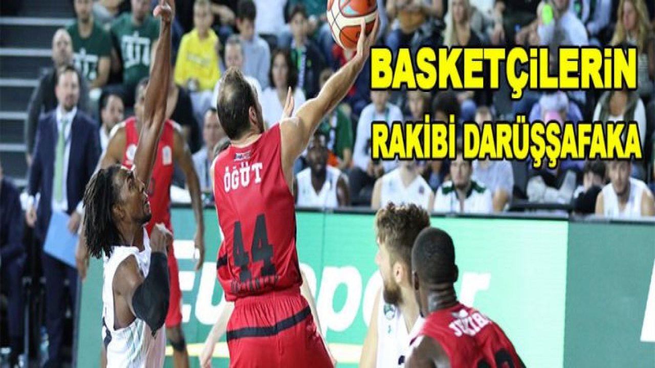 Gaziantep Basketbol'un rakibi Darüşşafaka