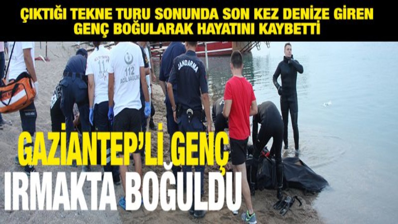 Son kez denize giren genç boğularak hayatını kaybetti