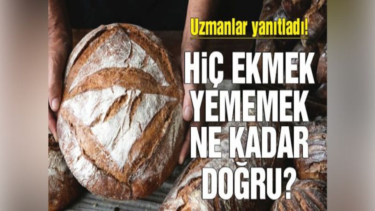 Hiç ekmek yememek ne kadar doğru?