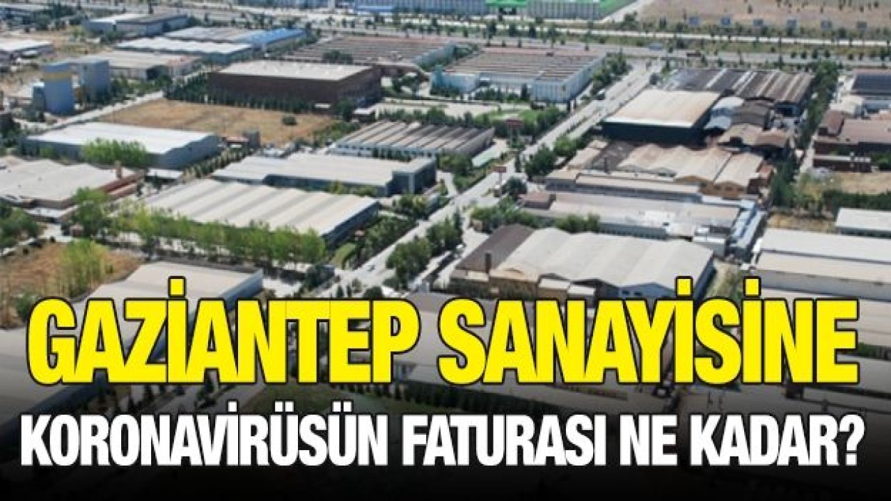 Gaziantep sanayisine Koronavirüsün faturası ne kadar?