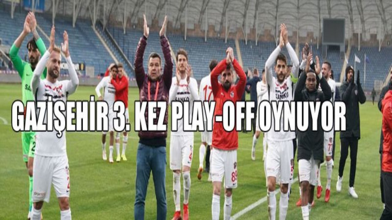 Gazişehir Gaziantep'te hedef üçüncü kez play-off finali