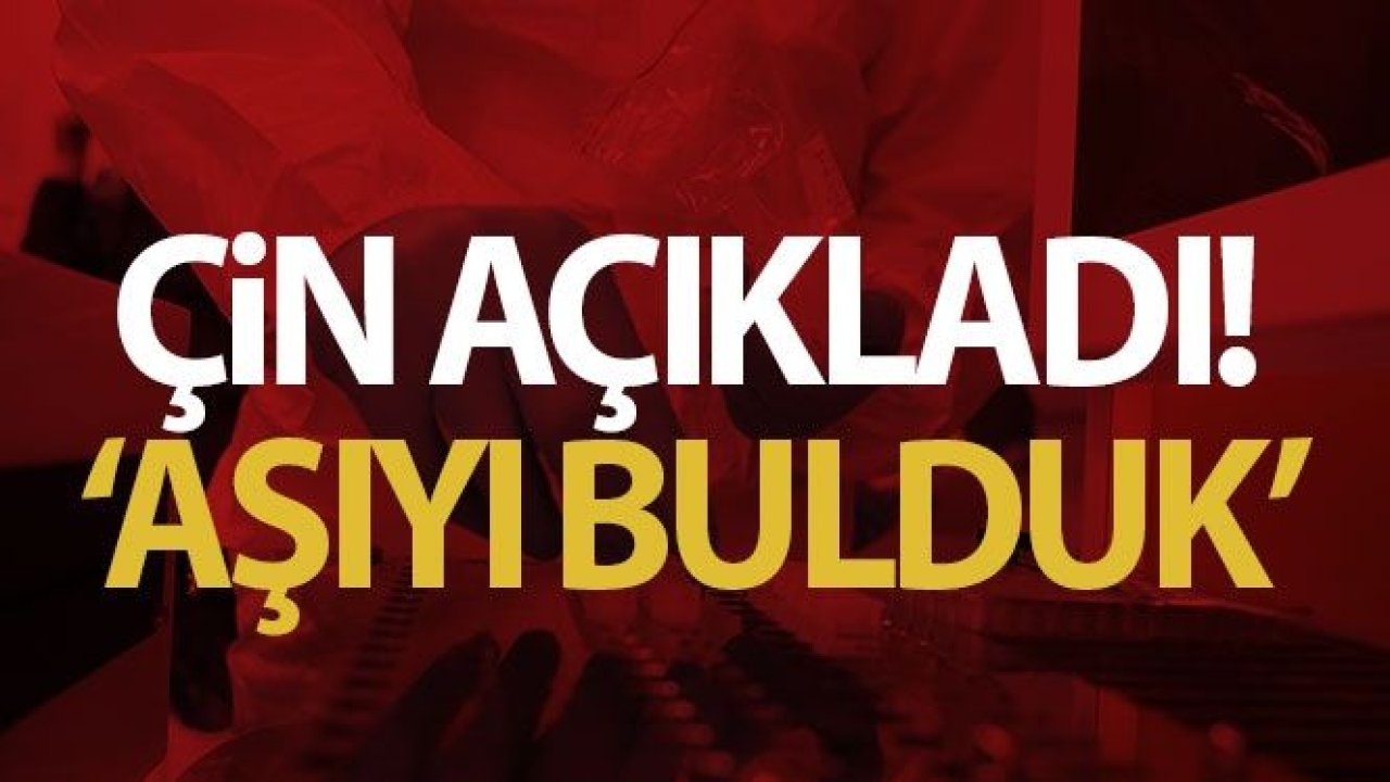 Çin açıkladı: 'Aşıyı bulduk'