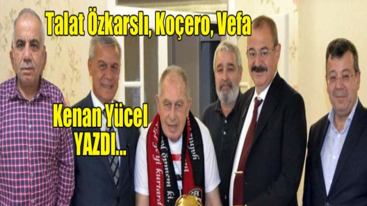 Talat Özkarslı, Koçero, Vefa'¦.!