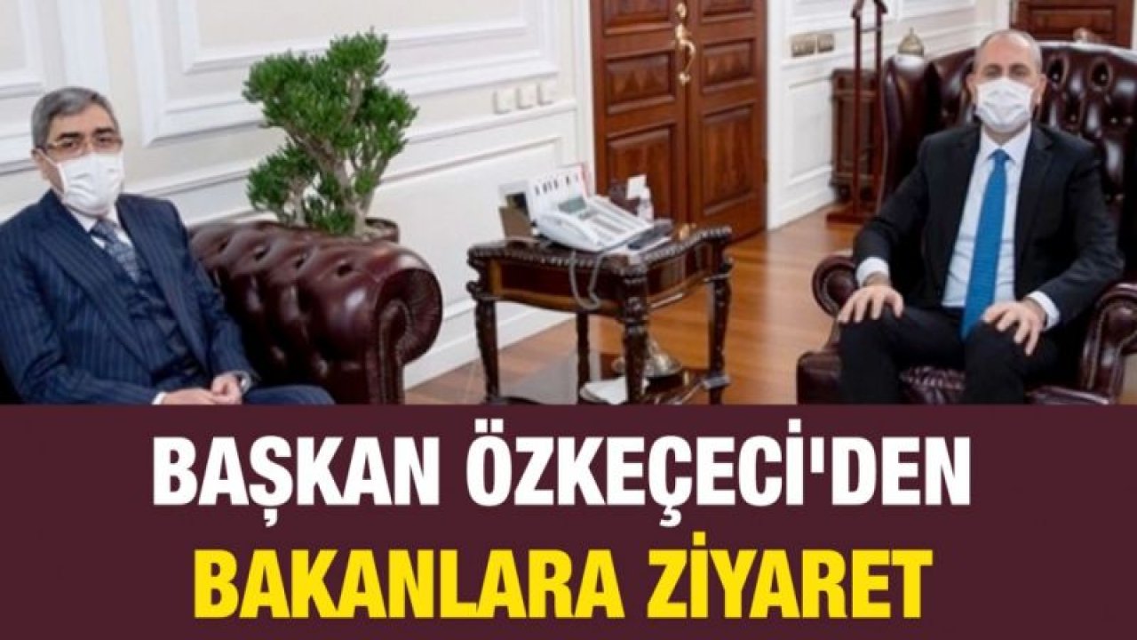 Başkan Özkeçeci'den bakanlara ziyaret