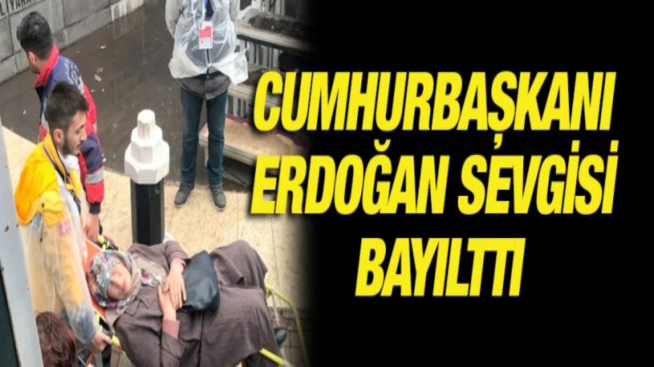 Cumhurbaşkanı Erdoğan sevgisi bayılttı