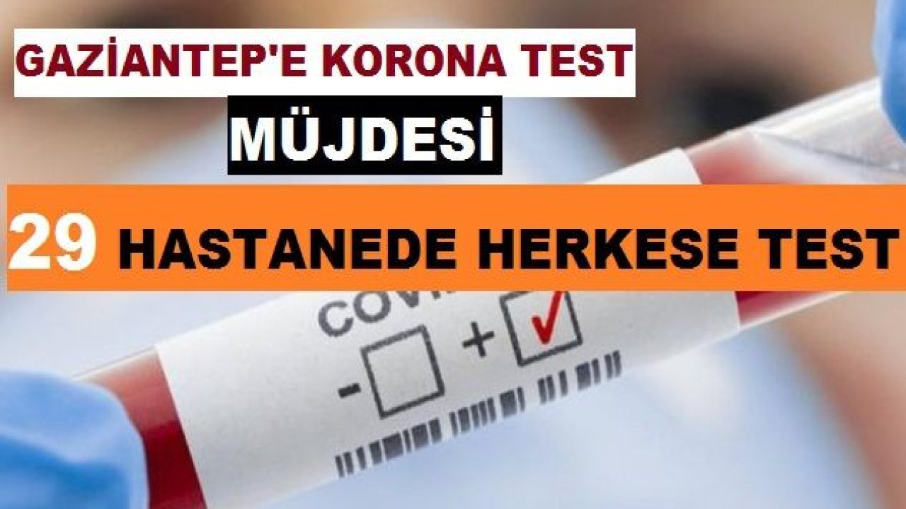 Gaziantep’te 29 hastanede herkese test müjdesi! Test sayısında son durum ne?Artık 29 hastanede Gaziantep'te test yapılacak!