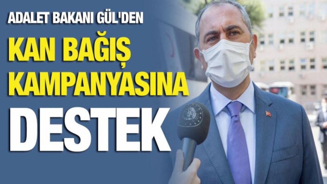 Adalet Bakanı Gül'den kan bağış kampanyasına destek