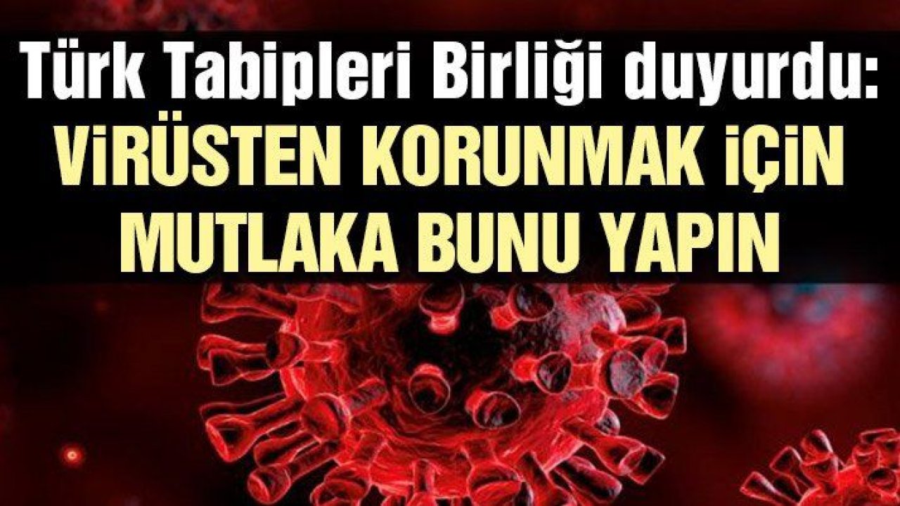 Türk Tabipleri Birliği Corona virüsünden korunmak için gerekli tedbirleri açıkladı