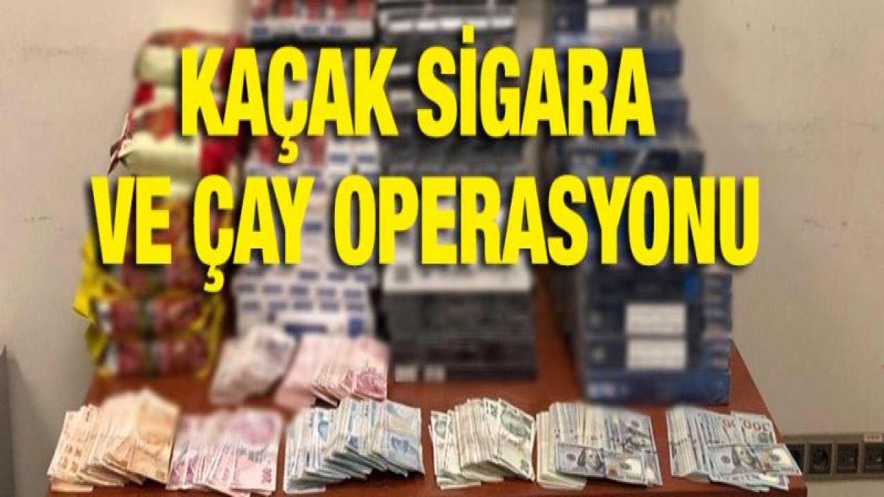 KAÇAK SİGARA VE ÇAY OPERASYONU