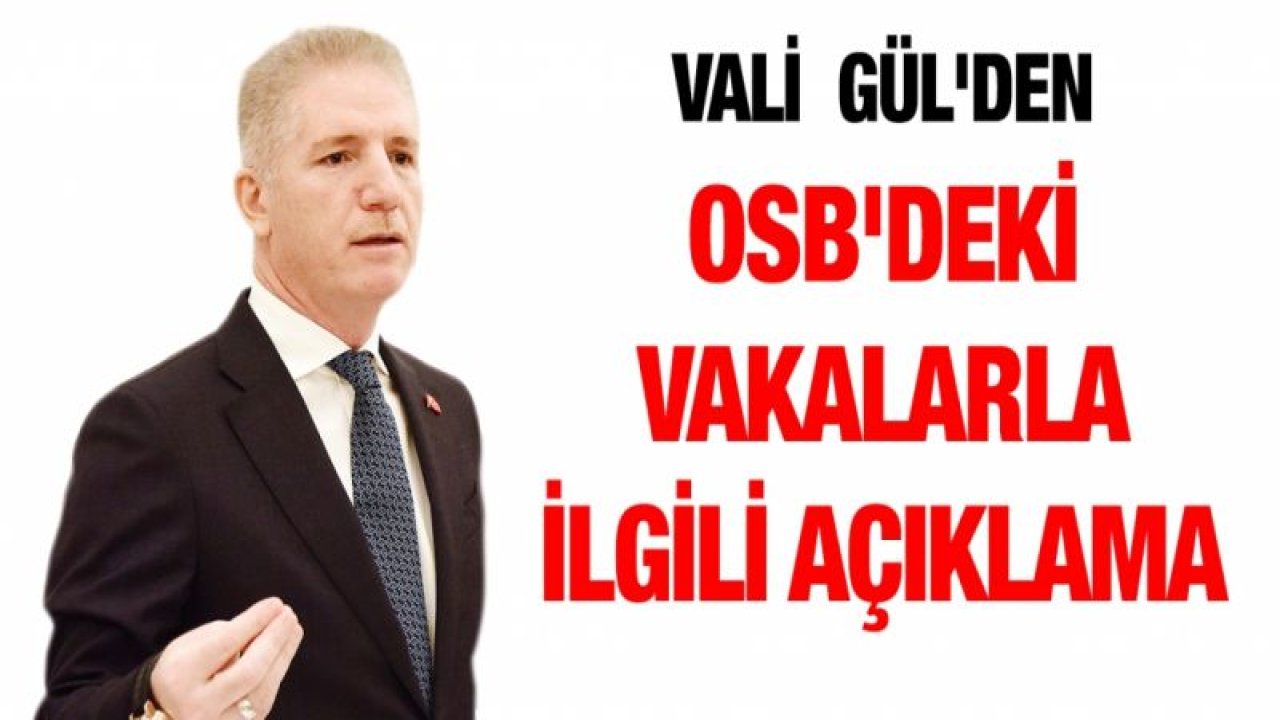 Vali Davut Gül'den OSB'deki vakalarla ilgili açıklama