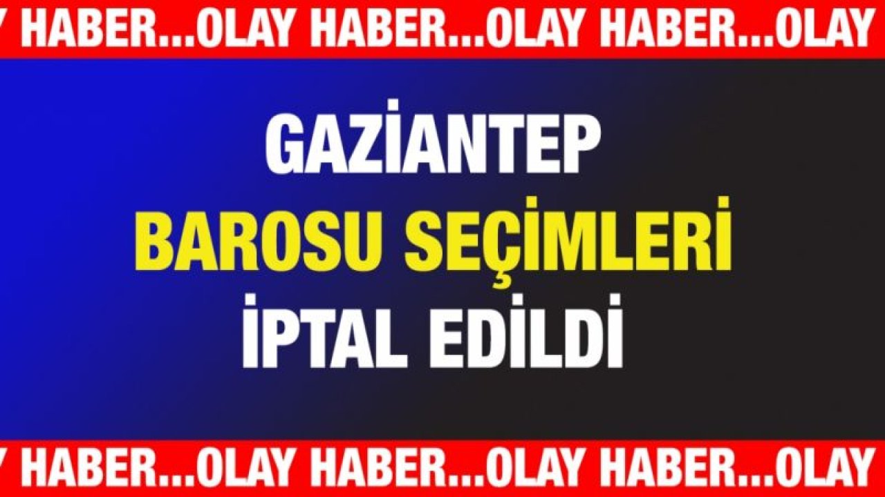 Gaziantep Barosu seçimleri iptal edildi