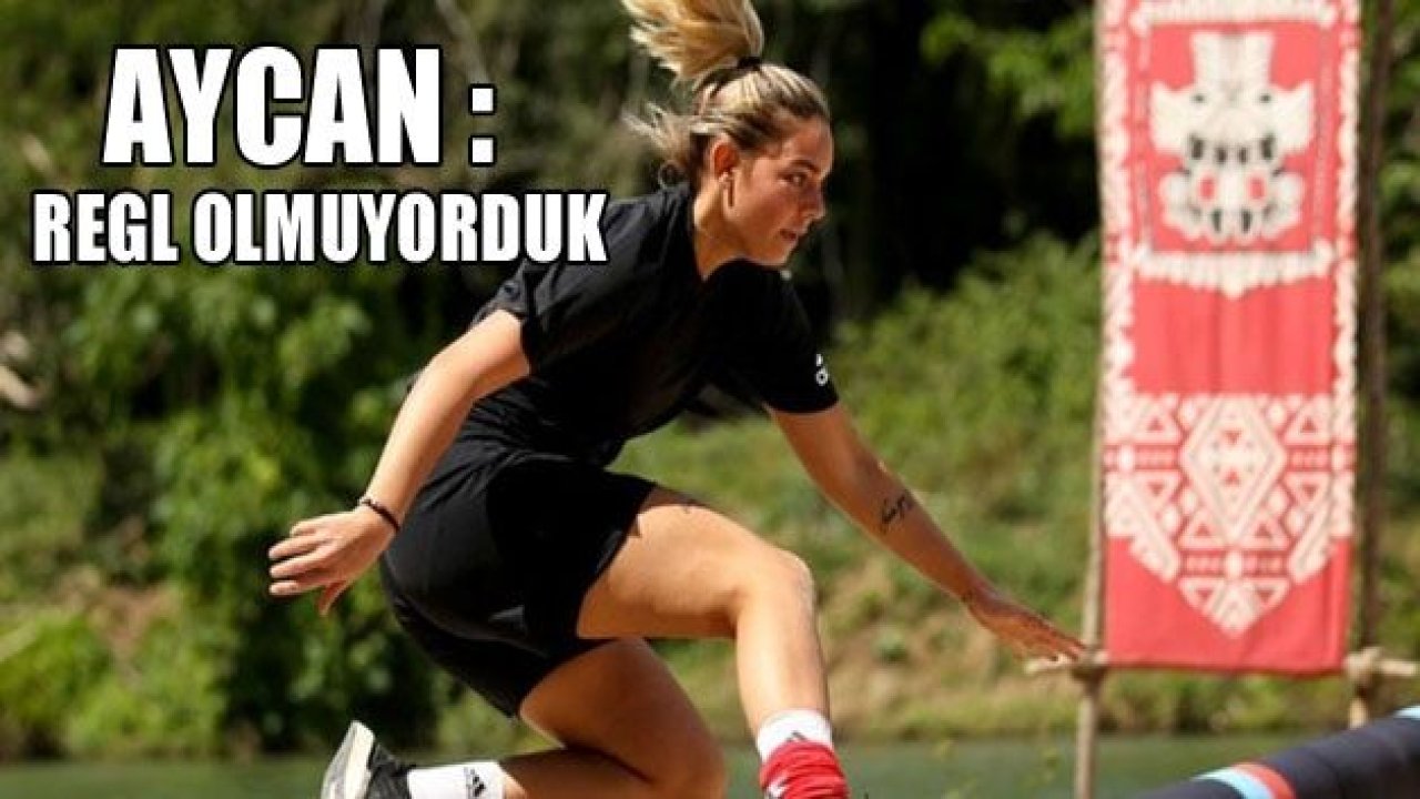 Survivor Aycan: “Regl olmuyorduk”