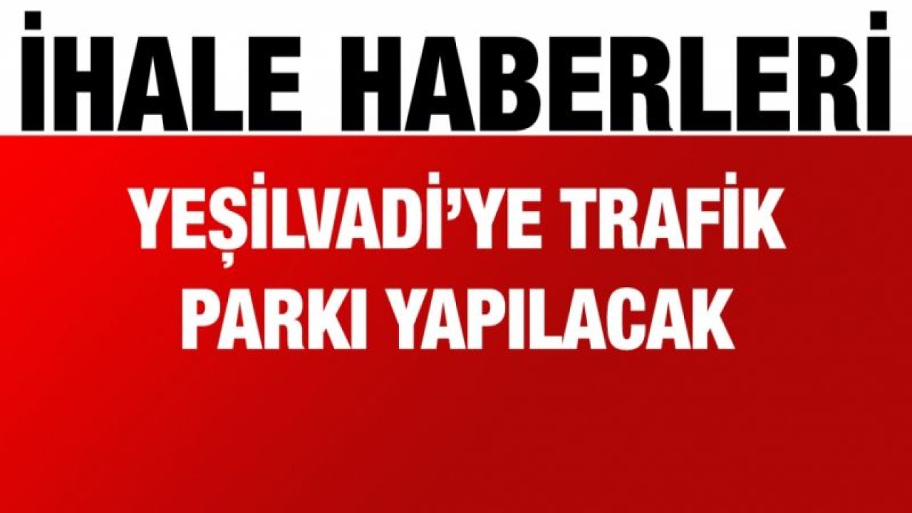 Yeşilvadi’ye Trafik Parkı yapılacak