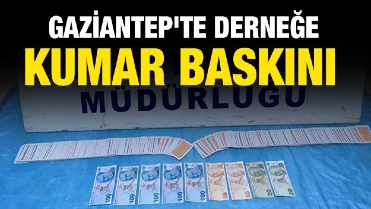 Gaziantep'te derneğe kumar baskını