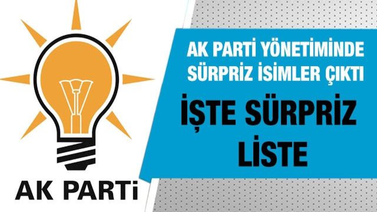 AK Parti yönetiminde sürpriz isimler çıktı...  İşte sürpriz liste