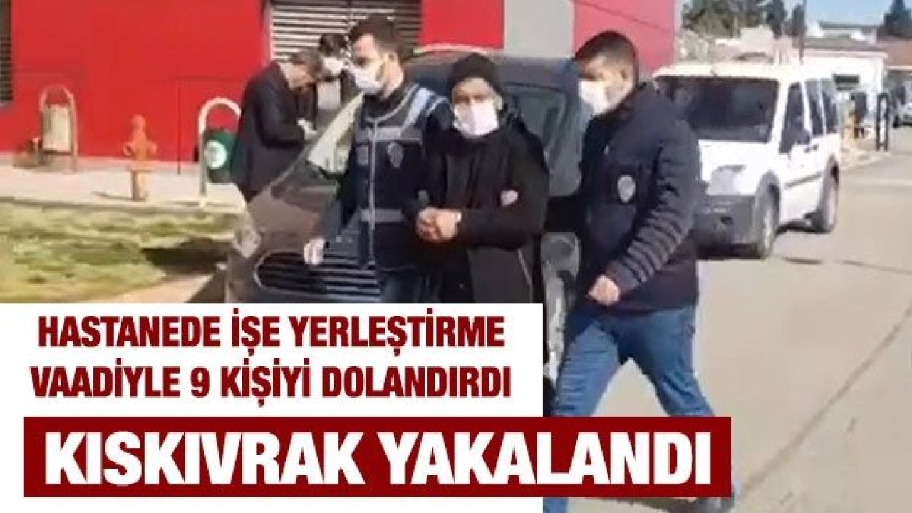 Hastanede işe yerleştirme vaadiyle 9 kişiyi dolandırdı