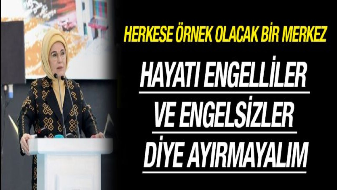 Emnie Erdoğan : Türkiye olarak büyük bir aileyiz