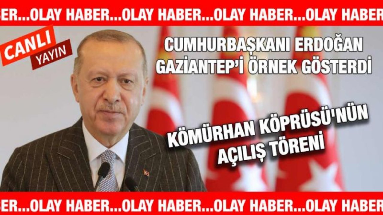 Canlı İzle...Cumhurbaşkanı Erdoğan Kömürhan Köprüsü'nün açılış törenin'de Gaziantep'i Örnek Gösterdi