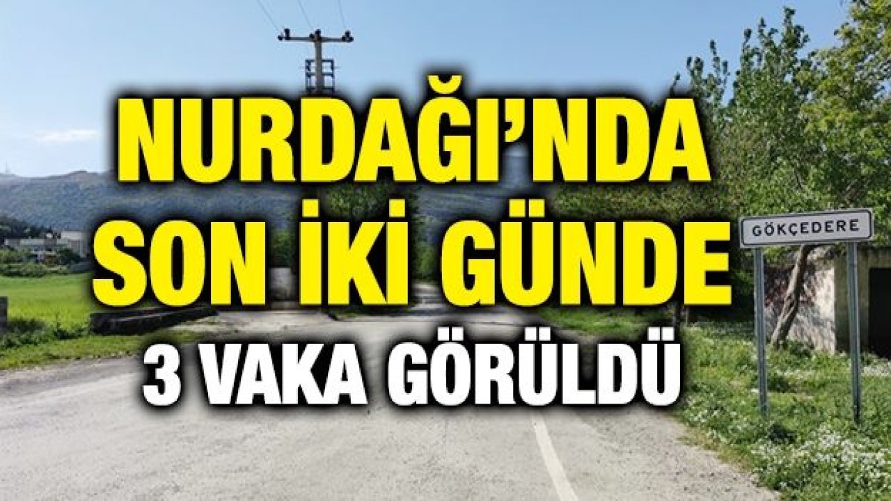 Nurdağı’nda son iki günde 3 vaka görüldü