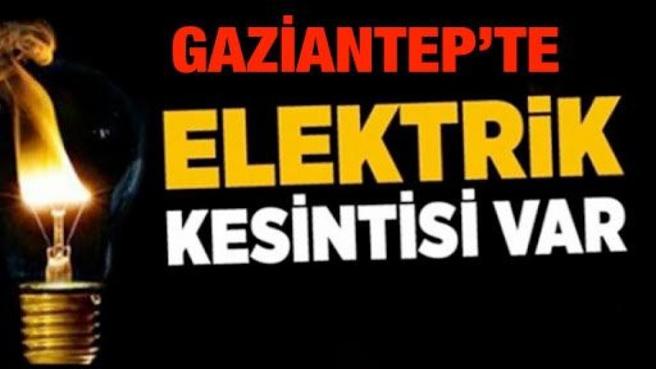 22 Ocak 2021 Cuma (Bugün) Gaziantep'te Elektrik Kesintisi Yaşanacak...