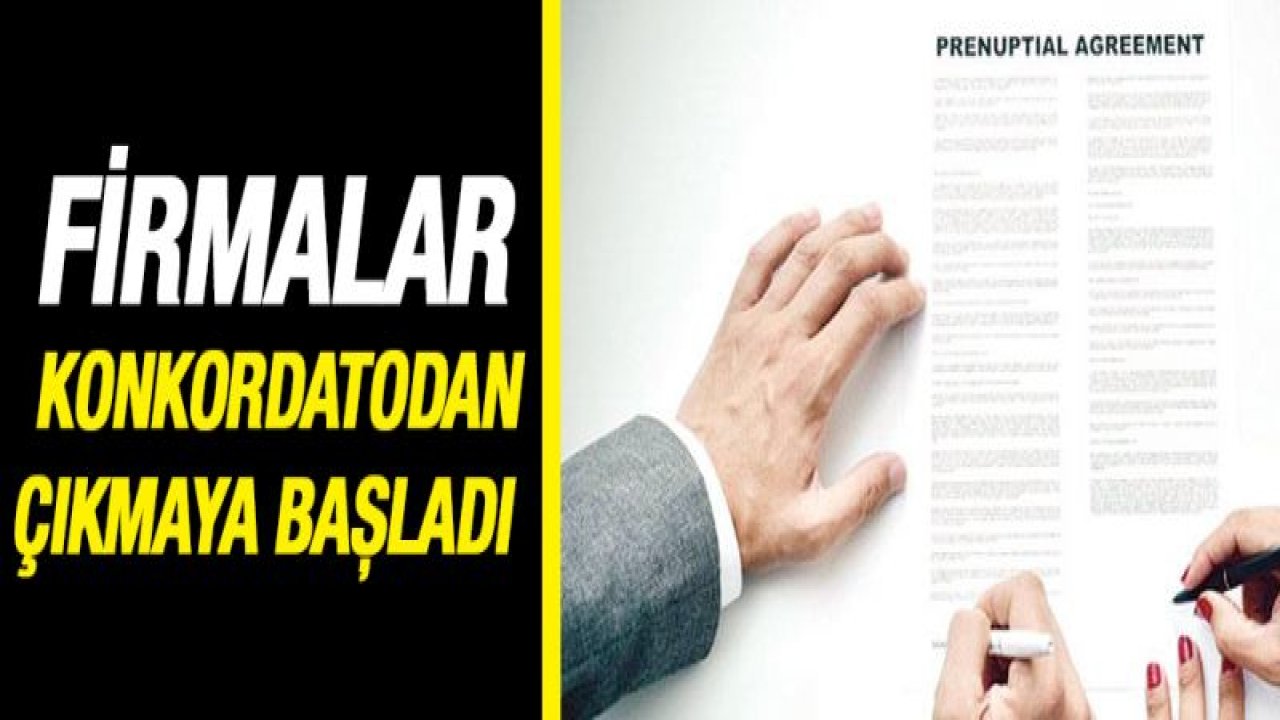 Firmalar konkordatodan çıkmaya başladı