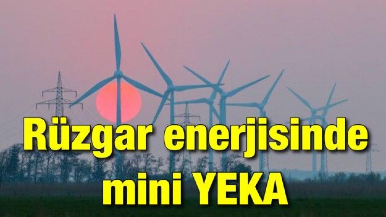 Rüzgar enerjisinde mini YEKA