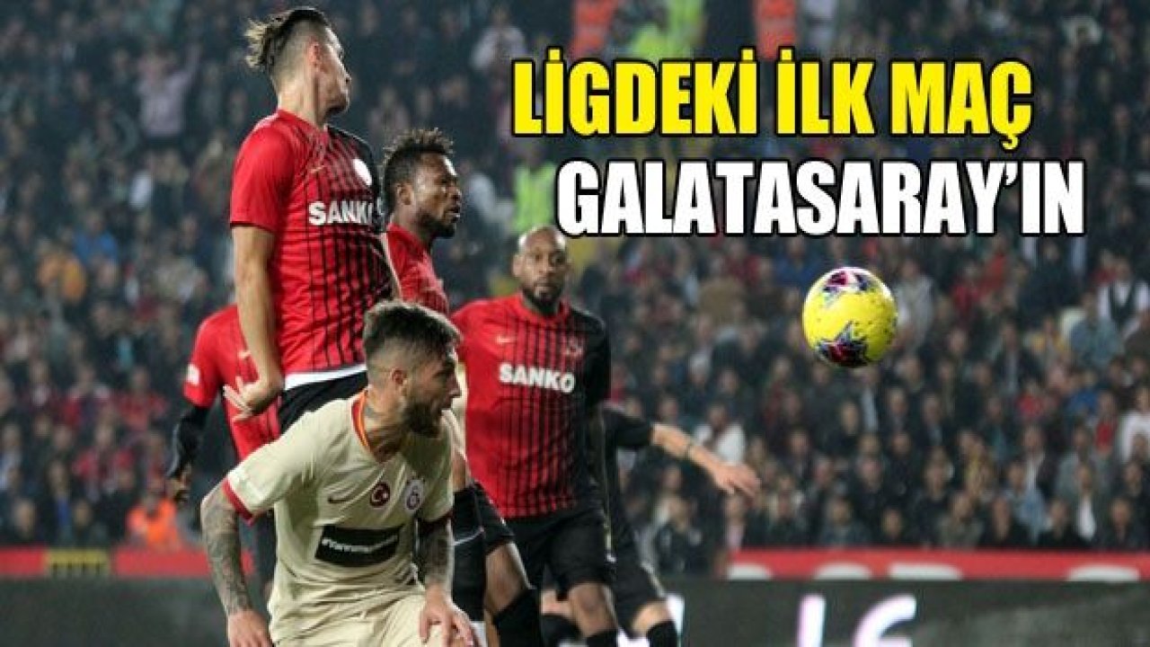 LİGDE İLK MAÇ GALATASARAY'IN