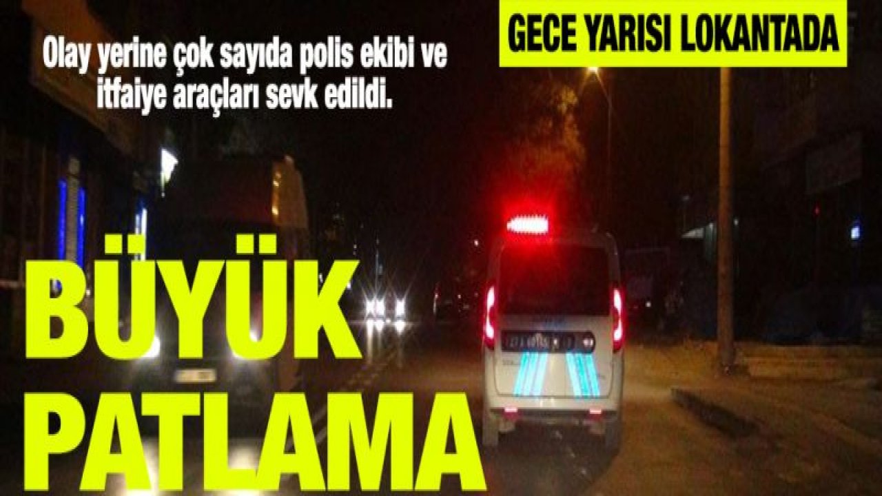 Gece yarısı lokantada büyük patlama!..