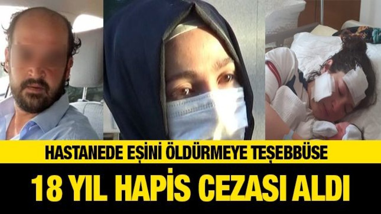 Hastanede eşini öldürmeye teşebbüse 18 yıl hapis!