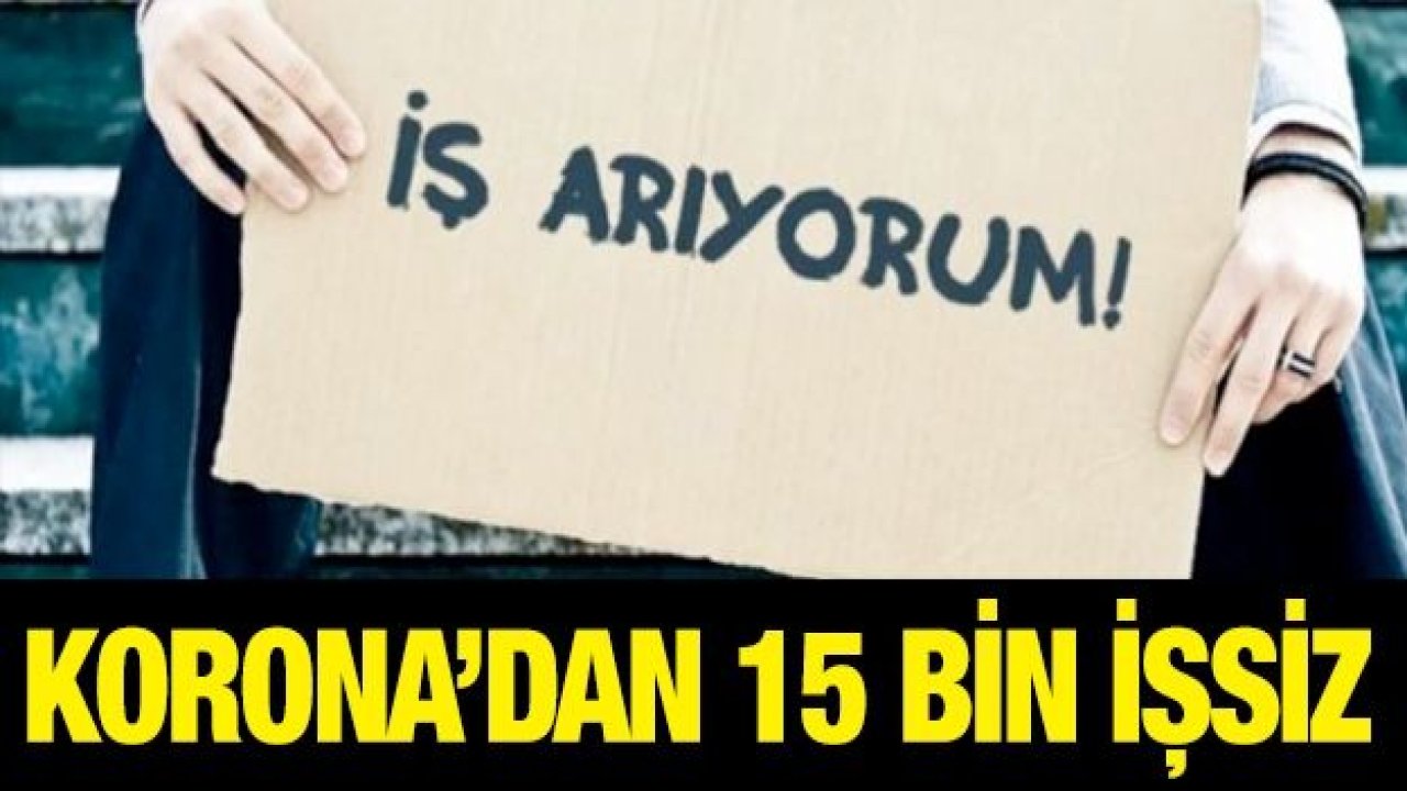 Korona’dan 15 bin işsiz