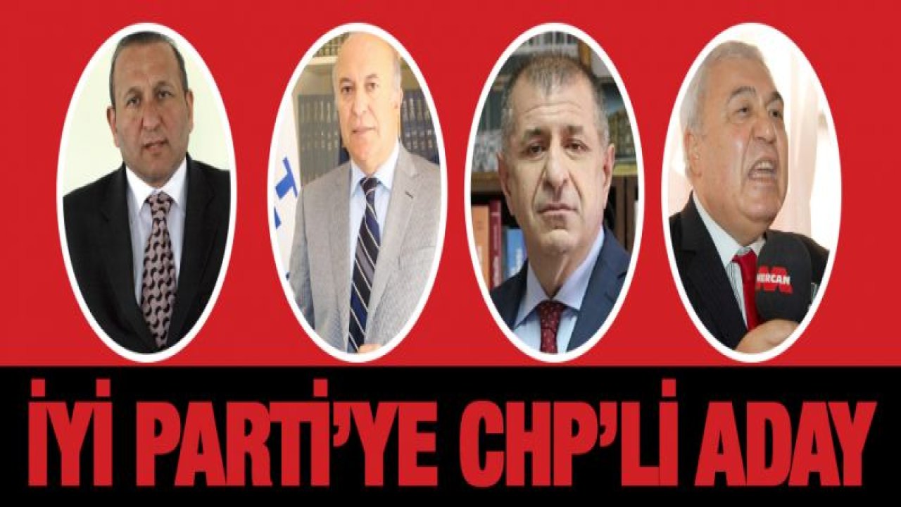 İYİ Parti'ye CHP'li aday düşünülüyor