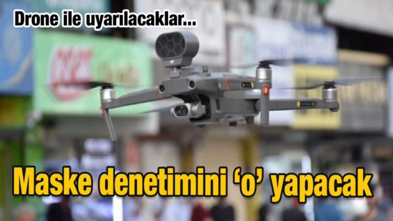 Gaziantep maske denetimini drone ile yapacak