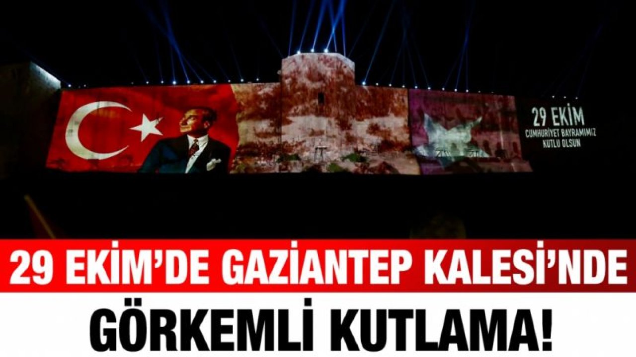 29 EKİM’DE GAZİANTEP KALESİ’NDE GÖRKEMLİ KUTLAMA!