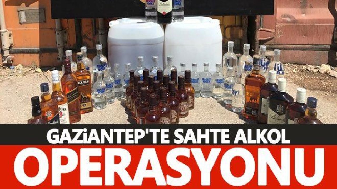 Gaziantep'te sahte alkol operasyonu