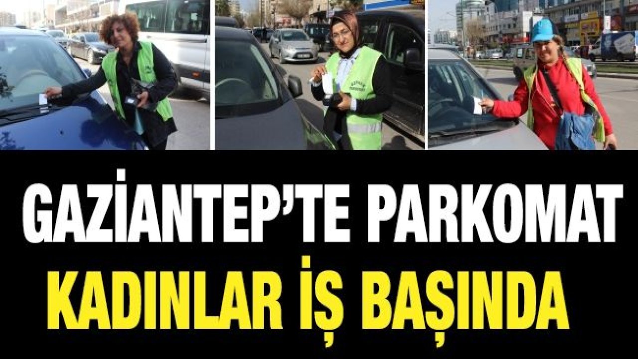 Gaziantep’te parkomat kadınlar iş başında